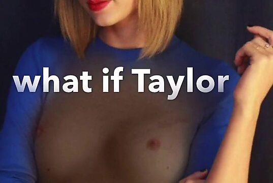 Taylor Swift Gives Mind-Blowing Orgasm